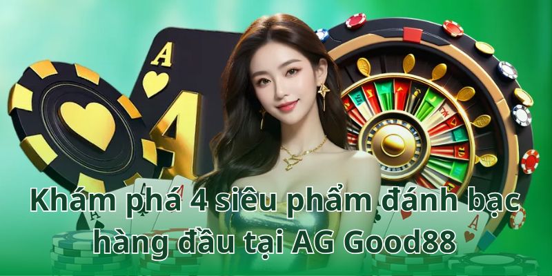 Cập nhật những tựa game cá cược hàng đầu tại AG Casino Good88