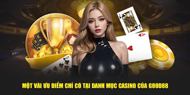 Ưu điểm nổi trội của sảnh casino Good88