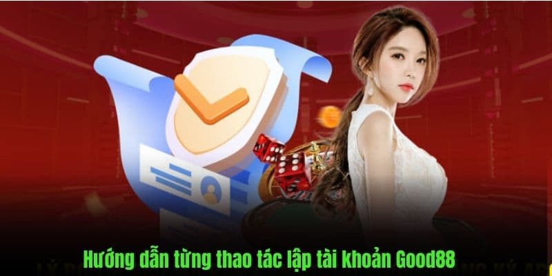 Cách đăng ký tài khoản Good88 chỉ trong vài phút