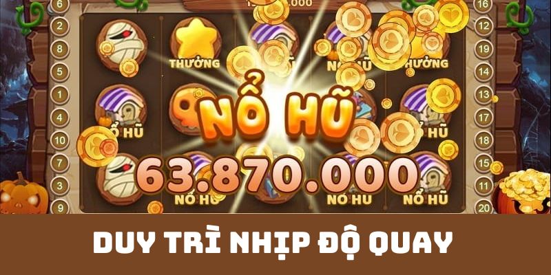 Duy trì nhịp độ quay hũ ở mức ổn định 