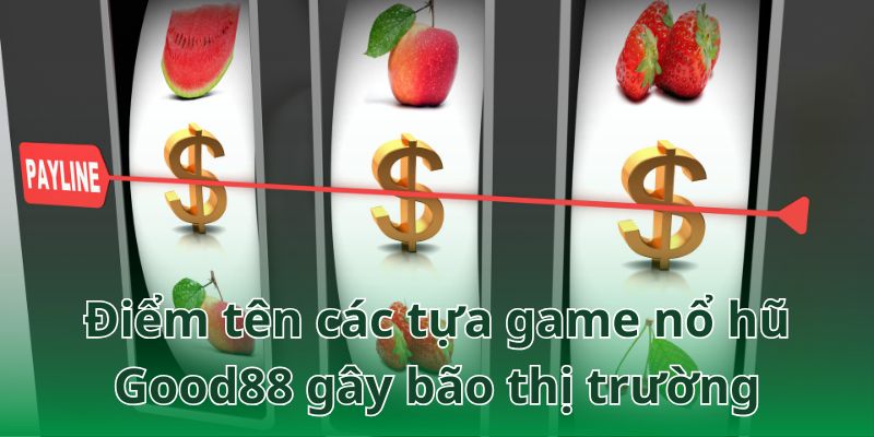 Khám phá kho game nổ hũ Good88 cực khủng